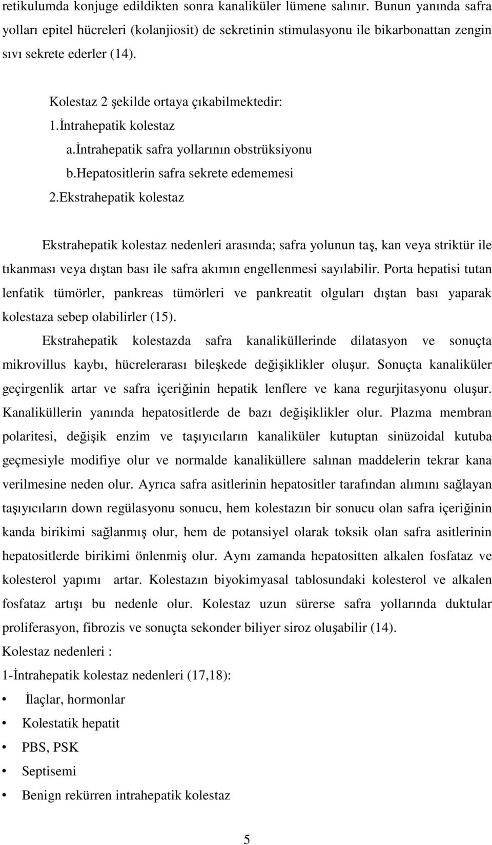 Đntrahepatik kolestaz a.đntrahepatik safra yollarının obstrüksiyonu b.hepatositlerin safra sekrete edememesi 2.