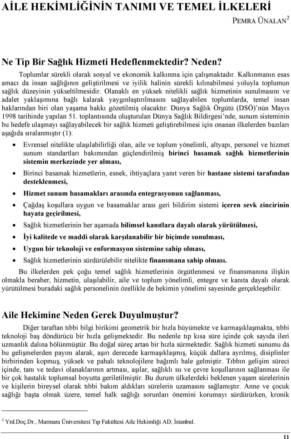 Olanaklı en yüksek nitelikli sağlık hizmetinin sunulmasını ve adalet yaklaşımına bağlı kalarak yaygınlaştırılmasını sağlayabilen toplumlarda, temel insan haklarından biri olan yaşama hakkı gözetilmiş