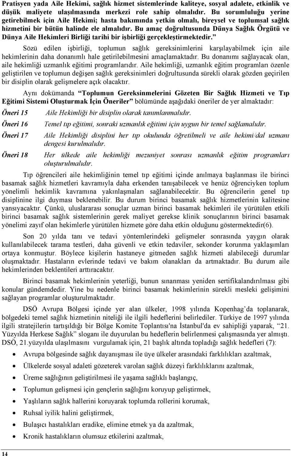 Bu amaç doğrultusunda Dünya Sağlık Örgütü ve Dünya Aile Hekimleri Birliği tarihi bir işbirliği gerçekleştirmektedir.