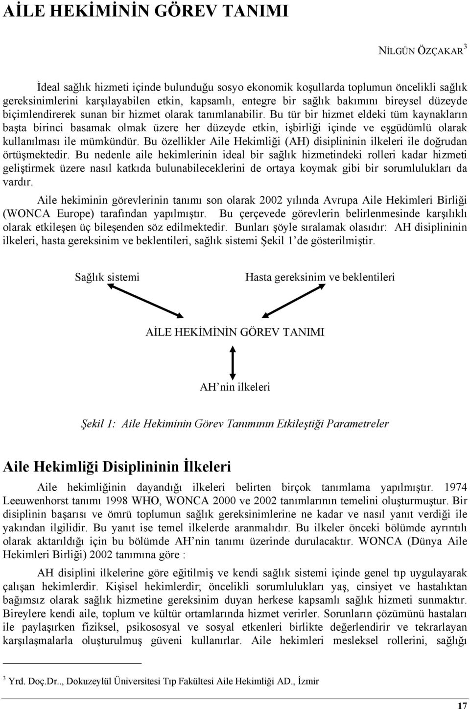 Bu tür bir hizmet eldeki tüm kaynakların başta birinci basamak olmak üzere her düzeyde etkin, işbirliği içinde ve eşgüdümlü olarak kullanılması ile mümkündür.