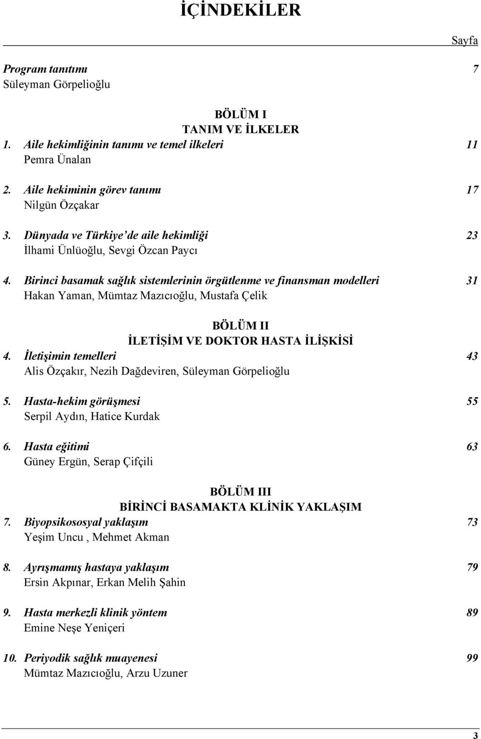 Birinci basamak sağlık sistemlerinin örgütlenme ve finansman modelleri 31 Hakan Yaman, Mümtaz Mazıcıoğlu, Mustafa Çelik BÖLÜM II İLETİŞİM VE DOKTOR HASTA İLİŞKİSİ 4.