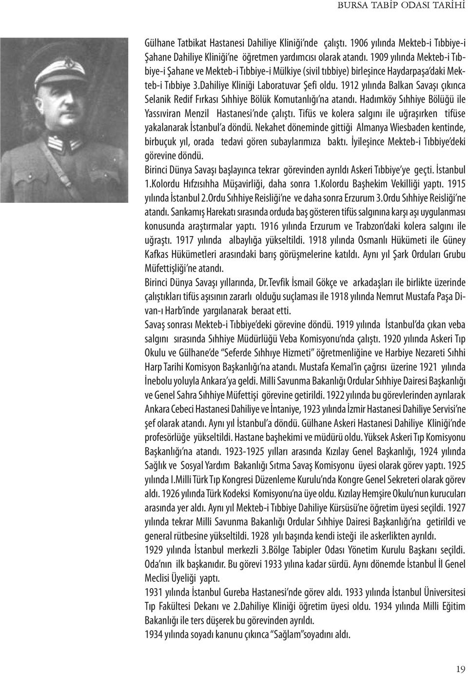 1912 yılında Balkan Savaşı çıkınca Selanik Redif Fırkası Sıhhiye Bölük Komutanlığı na atandı. Hadımköy Sıhhiye Bölüğü ile Yassıviran Menzil Hastanesi nde çalıştı.