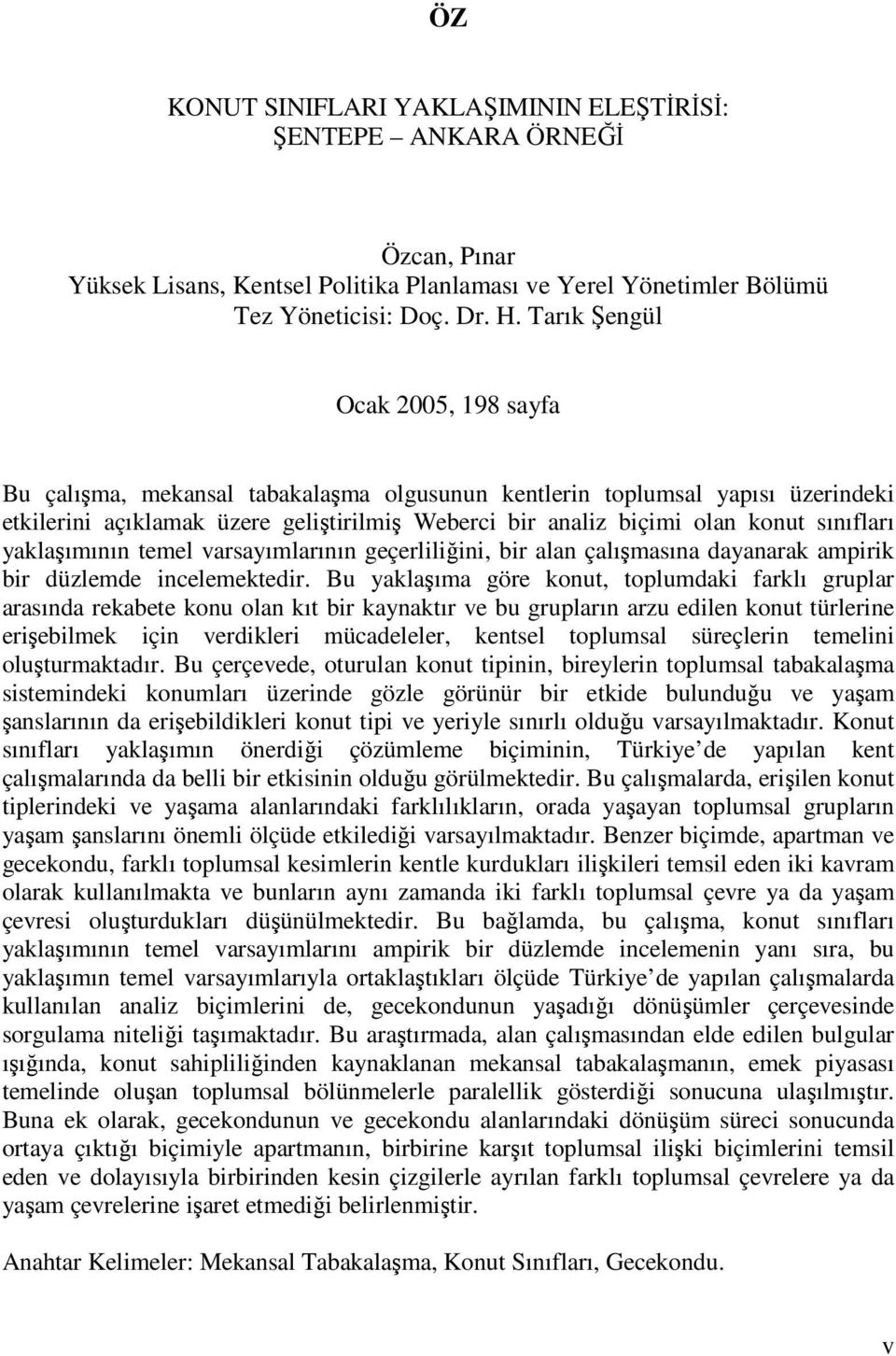 sınıfları yaklaşımının temel varsayımlarının geçerliliğini, bir alan çalışmasına dayanarak ampirik bir düzlemde incelemektedir.