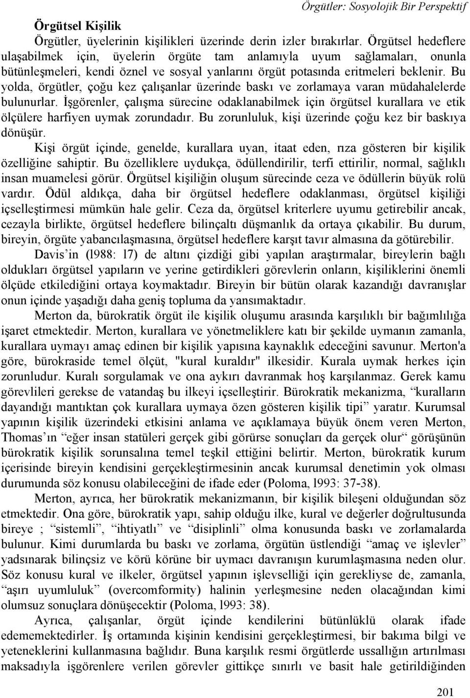 Bu yolda, örgütler, çoğu kez çalışanlar üzerinde baskı ve zorlamaya varan müdahalelerde bulunurlar.