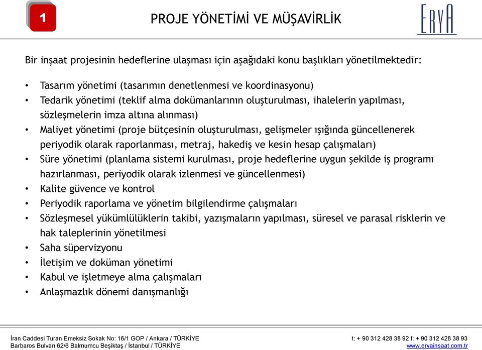 olarak raporlanması, metraj, hakediş ve kesin hesap çalışmaları) Süre yönetimi (planlama sistemi kurulması, proje hedeflerine uygun şekilde iş programı hazırlanması, periyodik olarak izlenmesi ve