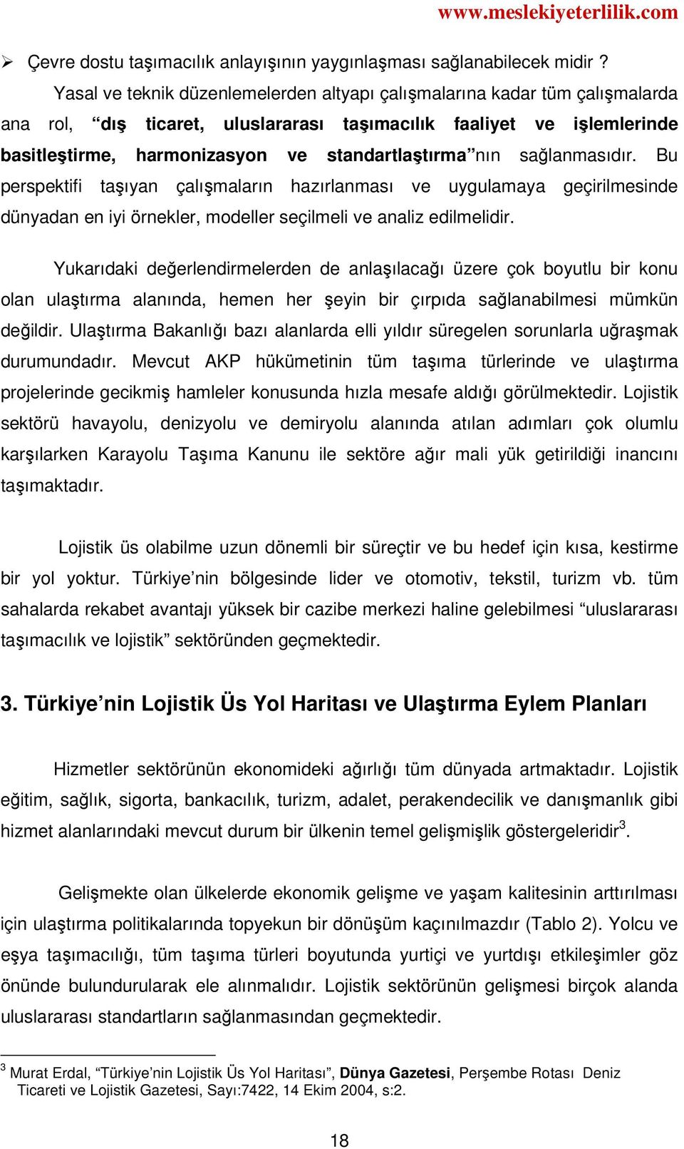 nın sağlanmasıdır. Bu perspektifi taşıyan çalışmaların hazırlanması ve uygulamaya geçirilmesinde dünyadan en iyi örnekler, modeller seçilmeli ve analiz edilmelidir.