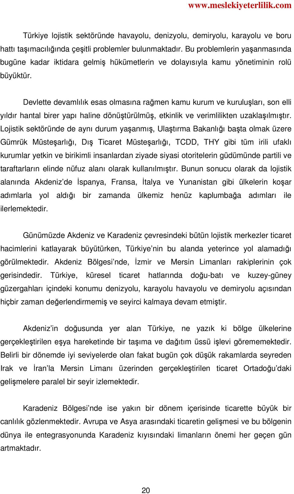 Devlette devamlılık esas olmasına rağmen kamu kurum ve kuruluşları, son elli yıldır hantal birer yapı haline dönüştürülmüş, etkinlik ve verimlilikten uzaklaşılmıştır.