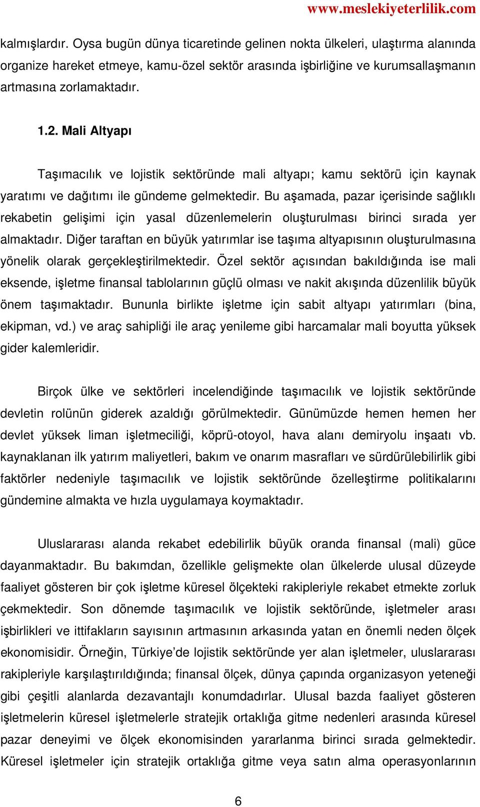 Bu aşamada, pazar içerisinde sağlıklı rekabetin gelişimi için yasal düzenlemelerin oluşturulması birinci sırada yer almaktadır.