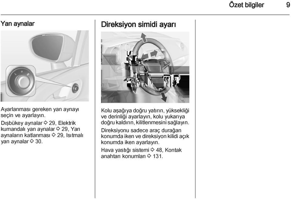 Kolu aşağıya doğru yatırın, yüksekliği ve derinliği ayarlayın, kolu yukarıya doğru kaldırın, kilitlenmesini sağlayın.