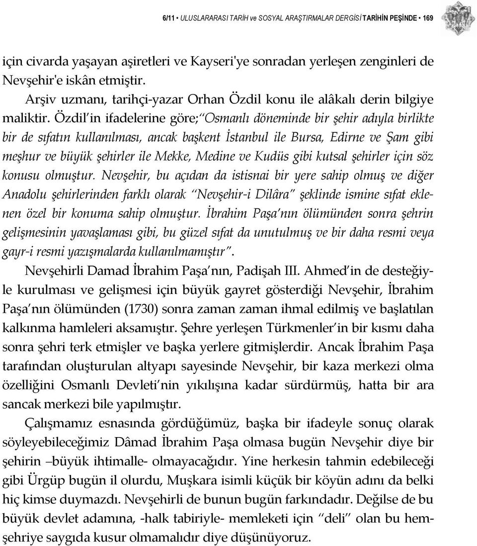 Özdil in ifadelerine göre; Osmanlı döneminde bir şehir adıyla birlikte bir de sıfatın kullanılması, ancak başkent İstanbul ile Bursa, Edirne ve Şam gibi meşhur ve büyük şehirler ile Mekke, Medine ve