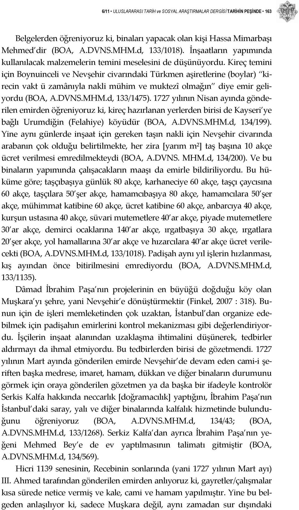 Kireç temini için Boynuinceli ve Nevşehir civarındaki Türkmen aşiretlerine (boylar) kirecin vakt ü zamânıyla nakli mühim ve muktezî olmağın diye emir geliyordu (BOA, A.DVNS.MHM.d, 133/1475).