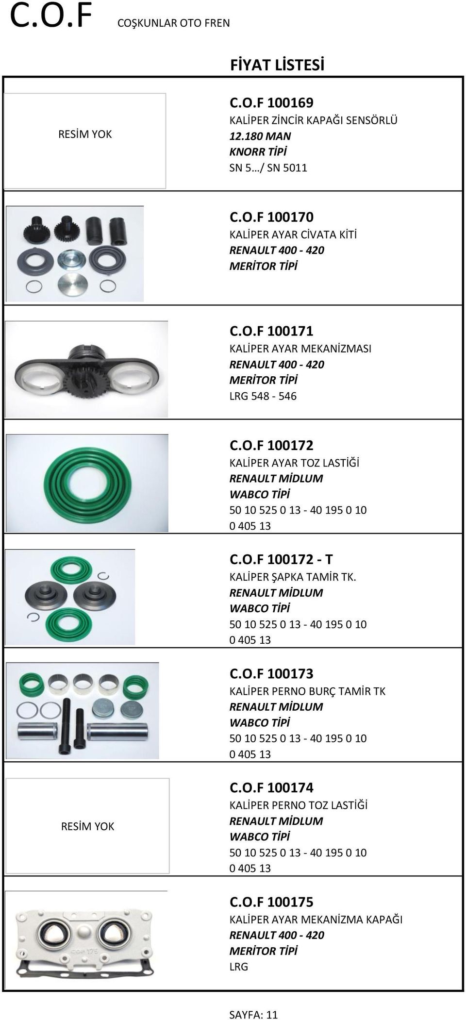 RENAULT MİDLUM 50 10 525 0 13-40 195 0 10 0 405 13 C.O.F 100173 KALİPER PERNO BURÇ TAMİR TK RENAULT MİDLUM 50 10 525 0 13-40 195 0 10 0 405 13 C.O.F 100174 KALİPER PERNO TOZ LASTİĞİ RENAULT MİDLUM 50 10 525 0 13-40 195 0 10 0 405 13 C.