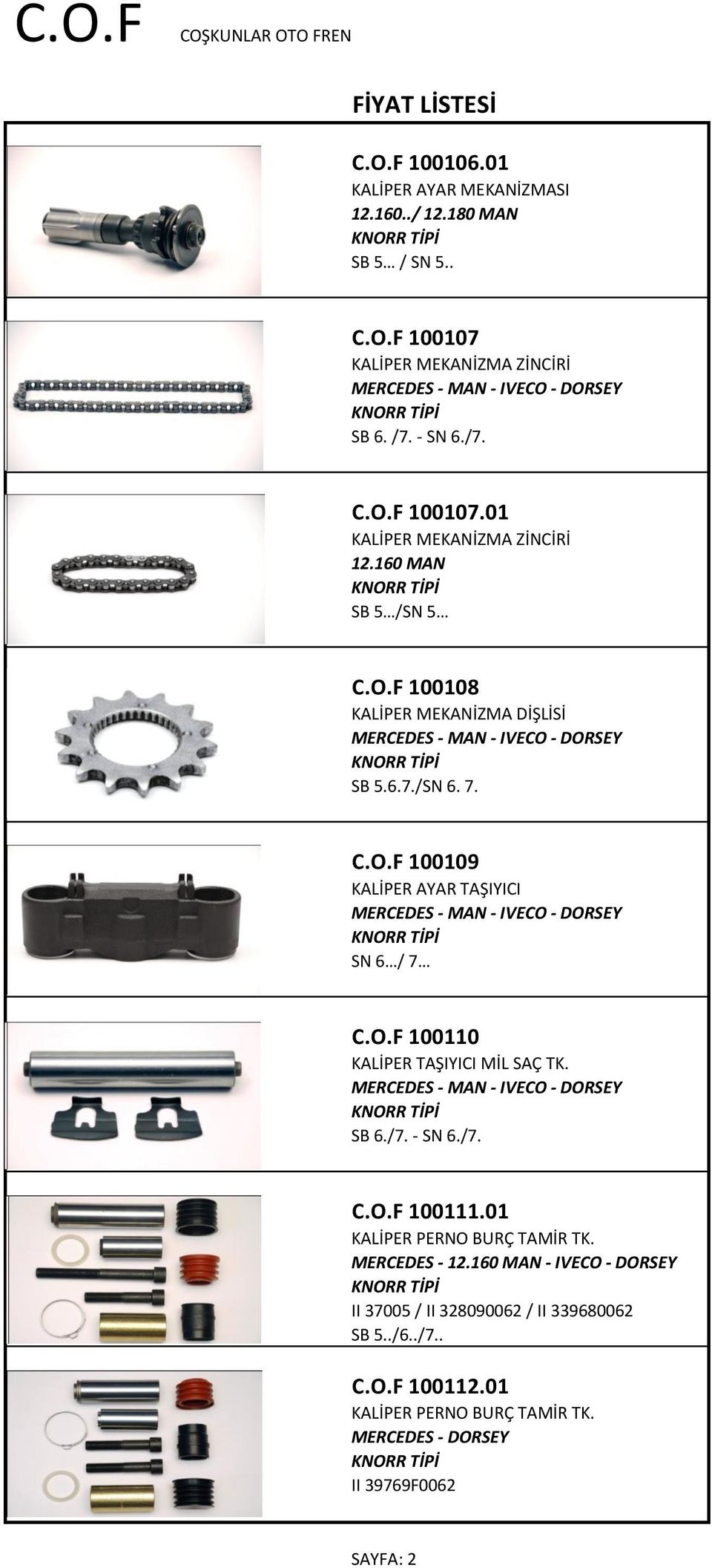 O.F 100110 KALİPER TAŞIYICI MİL SAÇ TK. SB 6./7. - SN 6./7. C.O.F 100111.01 MERCEDES - 12.