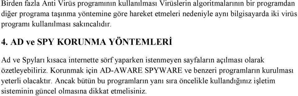 AD ve SPY KORUNMA YÖNTEMLERİ Ad ve Spyları kısaca internette sörf yaparken istenmeyen sayfaların açılması olarak özetleyebiliriz.