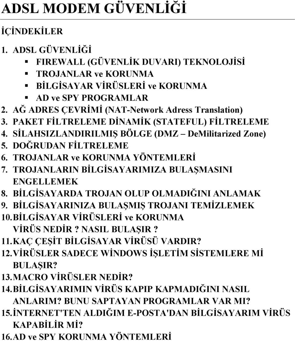 TROJANLAR ve KORUNMA YÖNTEMLERİ 7. TROJANLARIN BİLGİSAYARIMIZA BULAŞMASINI ENGELLEMEK 8. BİLGİSAYARDA TROJAN OLUP OLMADIĞINI ANLAMAK 9. BİLGİSAYARINIZA BULAŞMIŞ TROJANI TEMİZLEMEK 10.