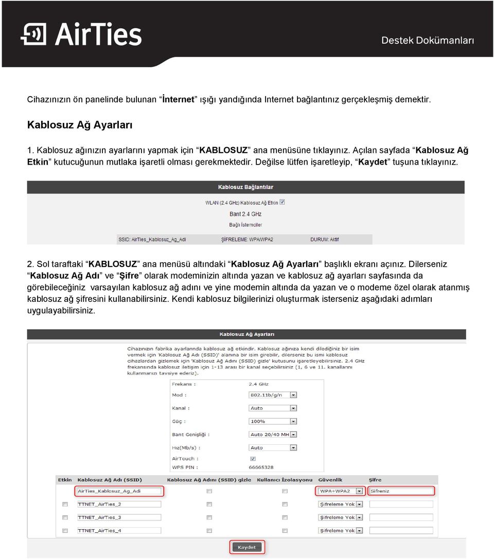 Değilse lütfen işaretleyip, Kaydet tuşuna tıklayınız. 2. Sol taraftaki KABLOSUZ ana menüsü altındaki Kablosuz Ağ Ayarları başlıklı ekranı açınız.