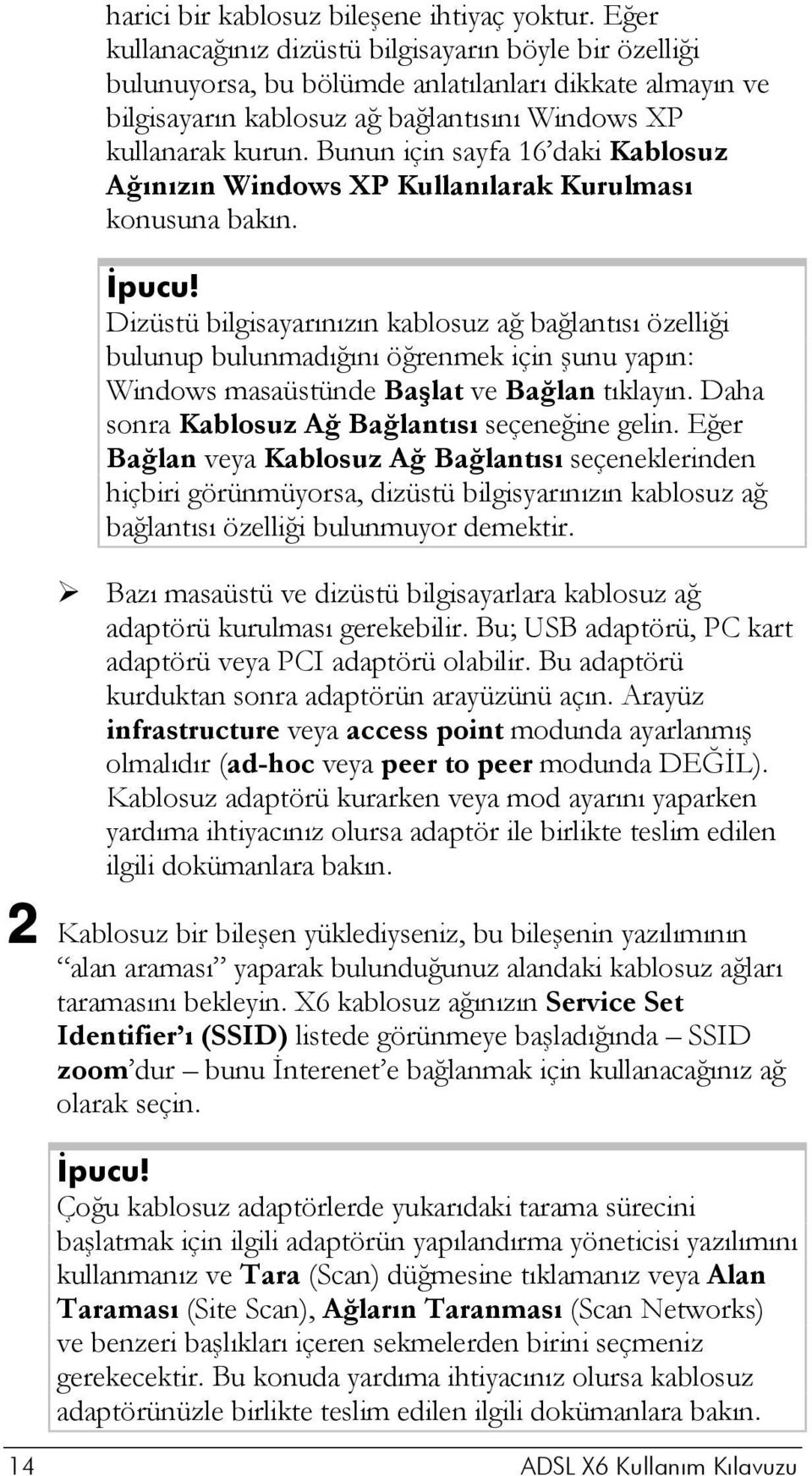 Bunun için sayfa 16 daki Kablosuz Ağınızın Windows XP Kullanılarak Kurulması konusuna bakın. İpucu!