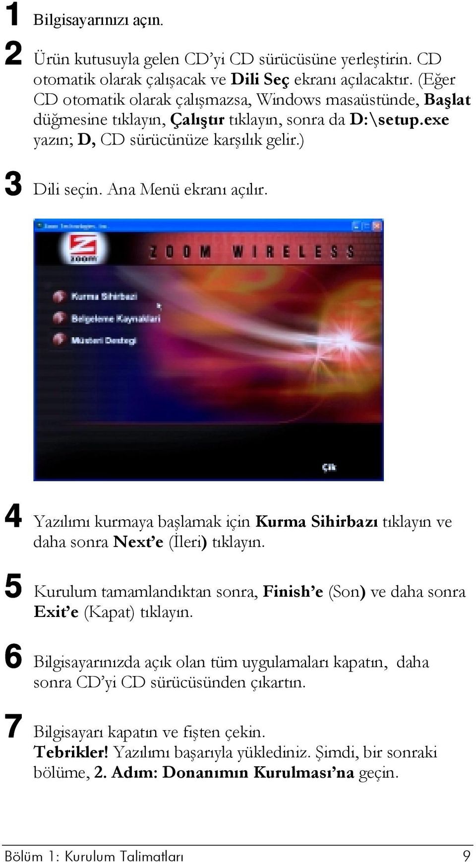 Ana Menü ekranı açılır. 4 Yazılımı kurmaya başlamak için Kurma Sihirbazı tıklayın ve daha sonra Next e (İleri) tıklayın.