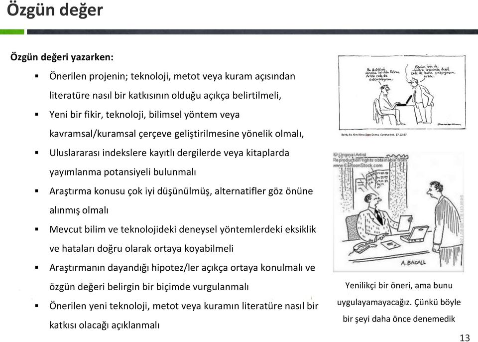 alternatifler göz önüne alınmış olmalı Mevcut bilim ve teknolojideki deneysel yöntemlerdeki eksiklik ve hataları doğru olarak ortaya koyabilmeli Araştırmanın dayandığı hipotez/ler açıkça ortaya