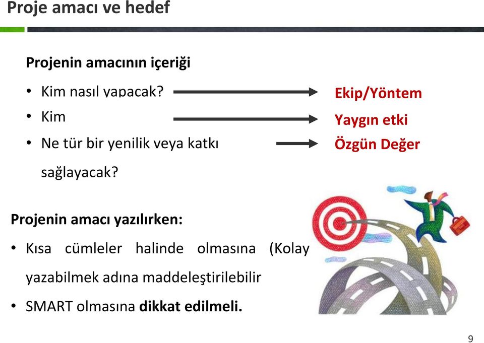 Ekip/Yöntem Yaygın etki Özgün Değer Projenin amacı yazılırken: Kısa