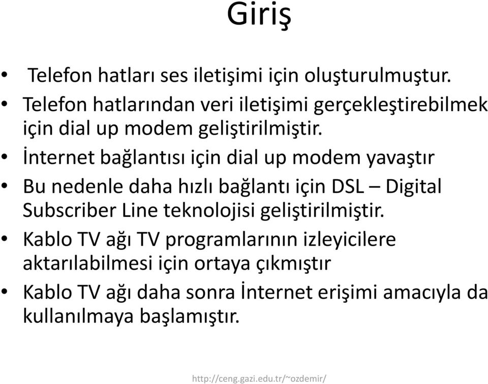 il i İnternet bağlantısı için dial up modem yavaştır Bu nedenle dh daha hızlı bağlantı için DSL Digital Subscriber Line