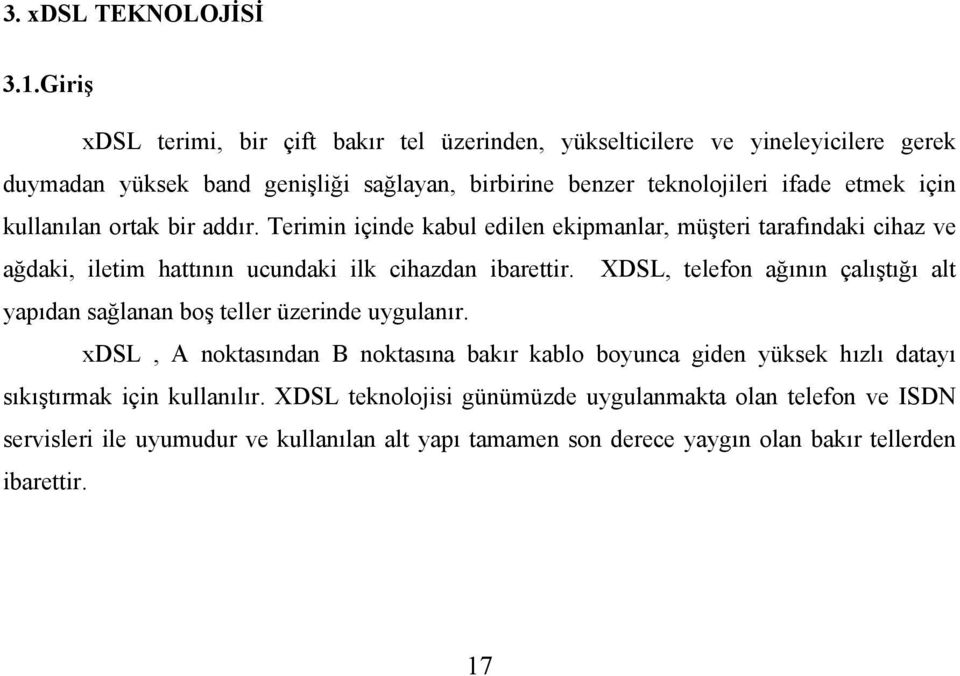 kullanılan ortak bir addır. Terimin içinde kabul edilen ekipmanlar, müşteri tarafındaki cihaz ve ağdaki, iletim hattının ucundaki ilk cihazdan ibarettir.