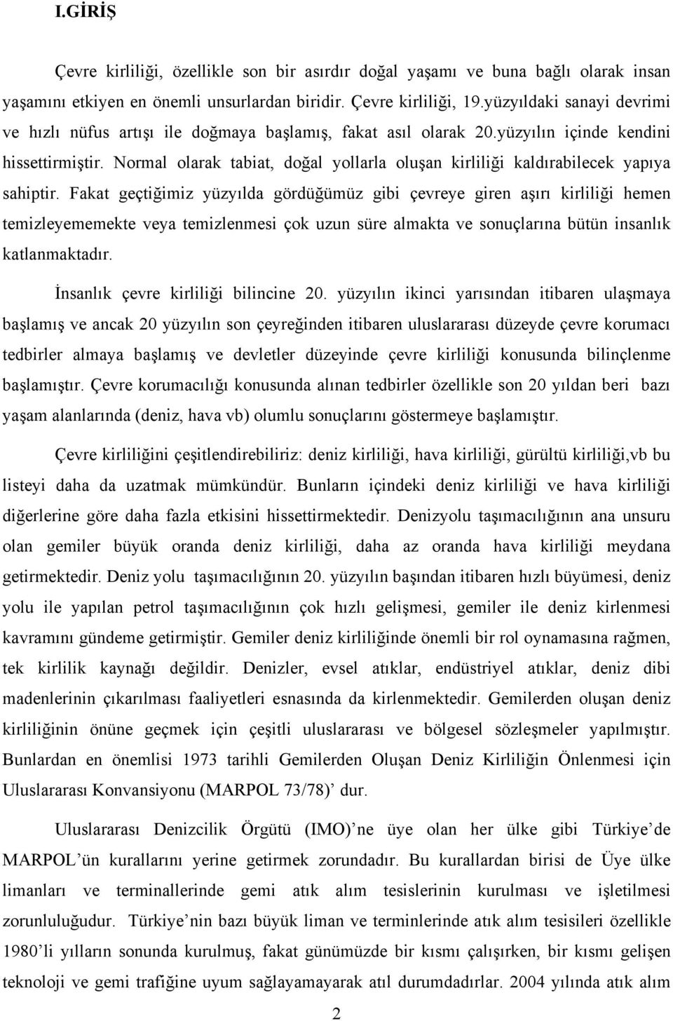 Normal olarak tabiat, doğal yollarla oluşan kirliliği kaldırabilecek yapıya sahiptir.