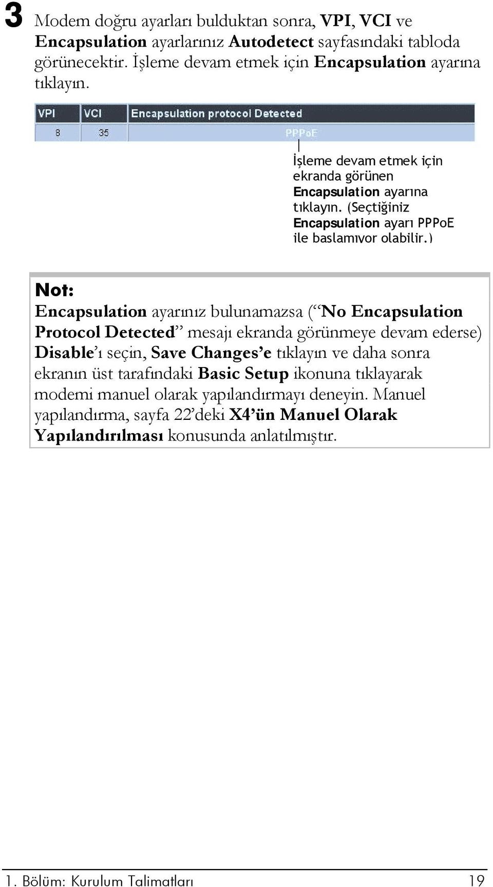 ) Not: Encapsulation ayarınız bulunamazsa ( No Encapsulation Protocol Detected mesajı ekranda görünmeye devam ederse) Disable ı seçin, Save Changes e tıklayın ve daha sonra