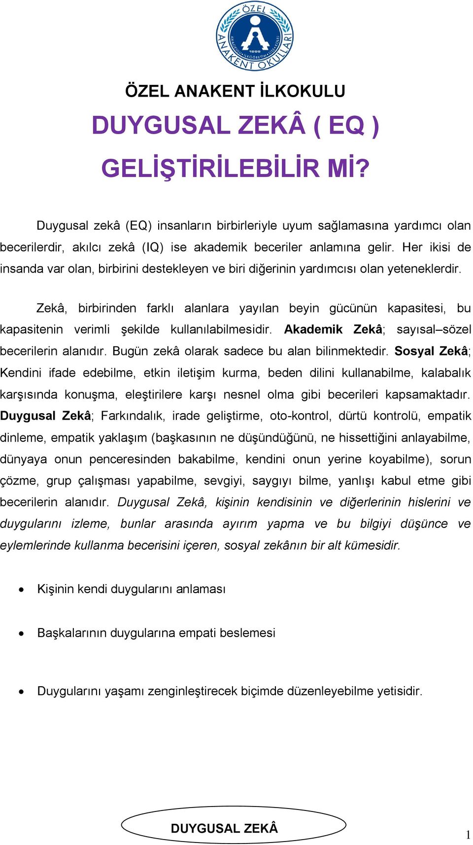 Her ikisi de insanda var olan, birbirini destekleyen ve biri diğerinin yardımcısı olan yeteneklerdir.