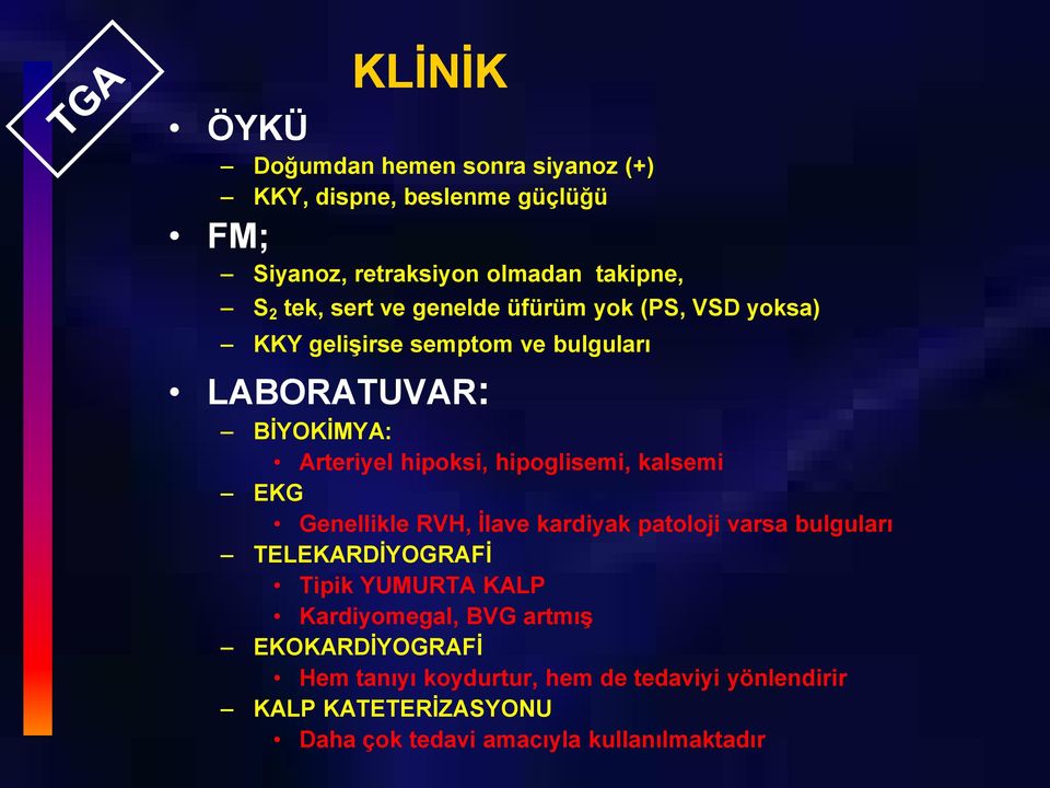 hipoglisemi, kalsemi EKG Genellikle RVH, İlave kardiyak patoloji varsa bulguları TELEKARDİYOGRAFİ Tipik YUMURTA KALP