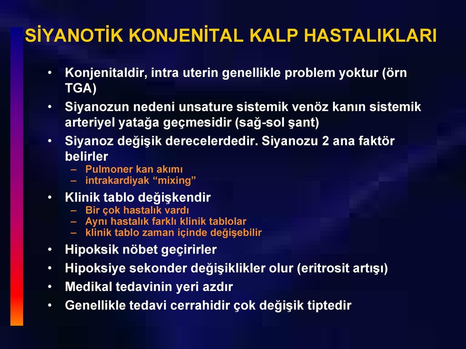 Siyanozu 2 ana faktör belirler Pulmoner kan akımı intrakardiyak mixing Klinik tablo değişkendir Bir çok hastalık vardı Aynı hastalık farklı klinik