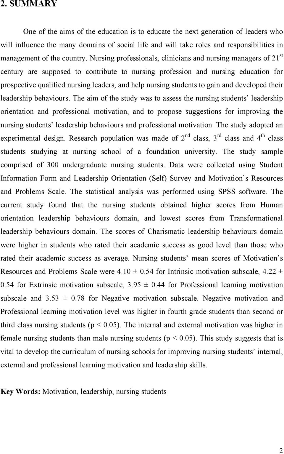 Nursing professionals, clinicians and nursing managers of 21 st century are supposed to contribute to nursing profession and nursing education for prospective qualified nursing leaders, and help