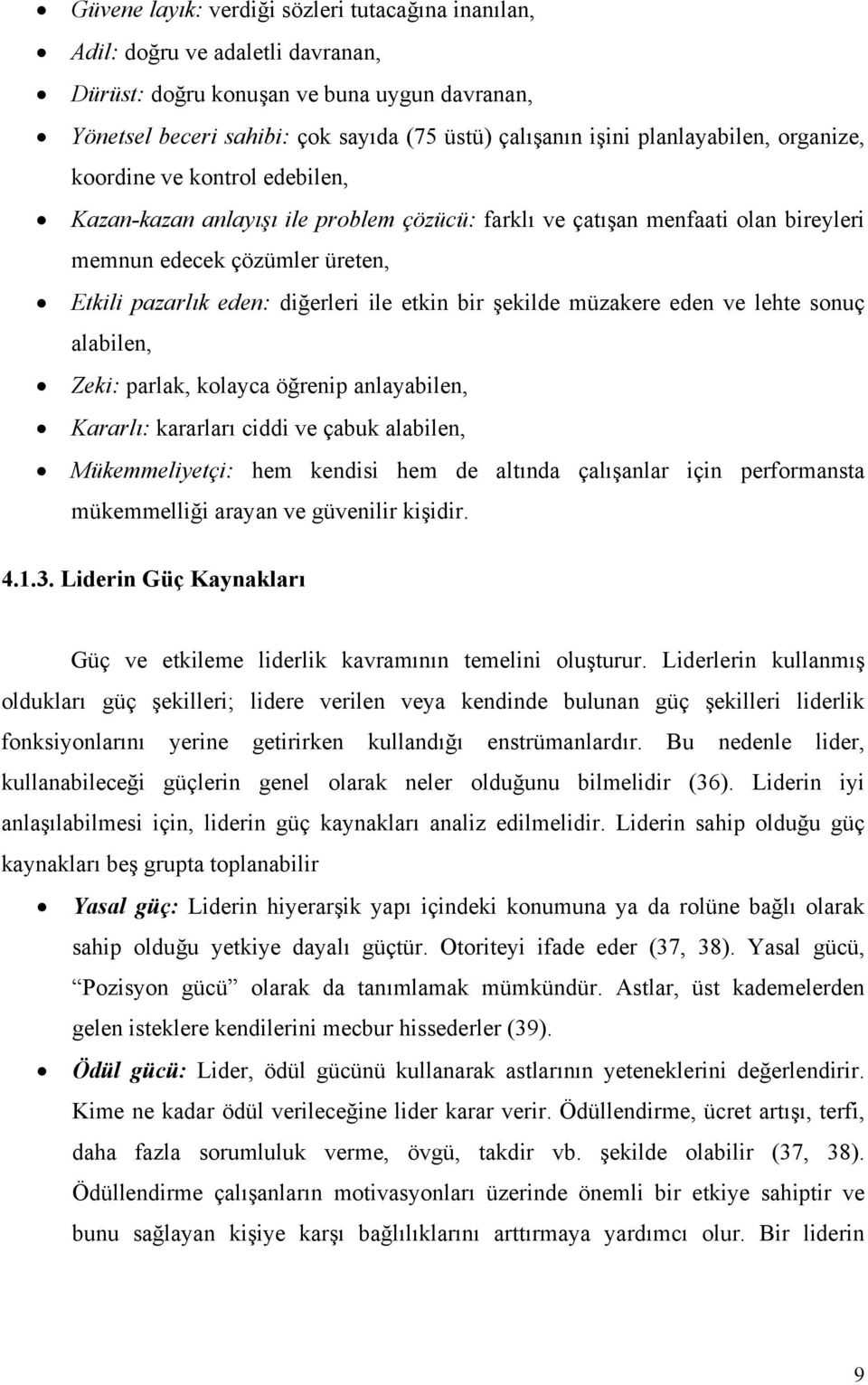 diğerleri ile etkin bir şekilde müzakere eden ve lehte sonuç alabilen, Zeki: parlak, kolayca öğrenip anlayabilen, Kararlı: kararları ciddi ve çabuk alabilen, Mükemmeliyetçi: hem kendisi hem de