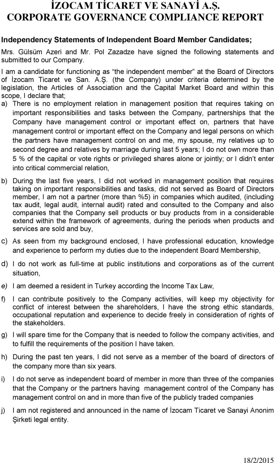 (the Company) under criteria determined by the legislation, the Articles of Association and the Capital Market Board and within this scope, I declare that; a) There is no employment relation in