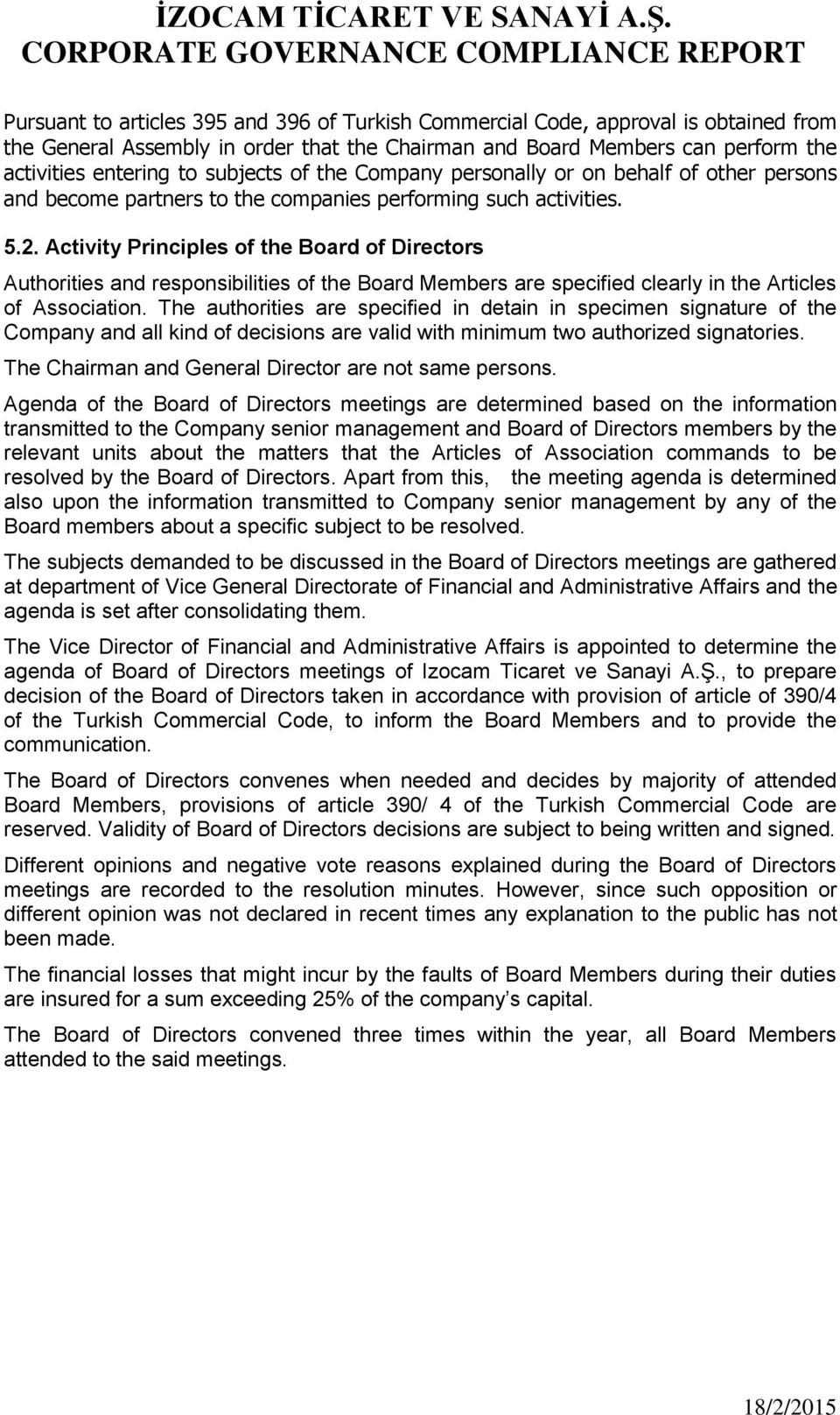 Activity Principles of the Board of Directors Authorities and responsibilities of the Board Members are specified clearly in the Articles of Association.