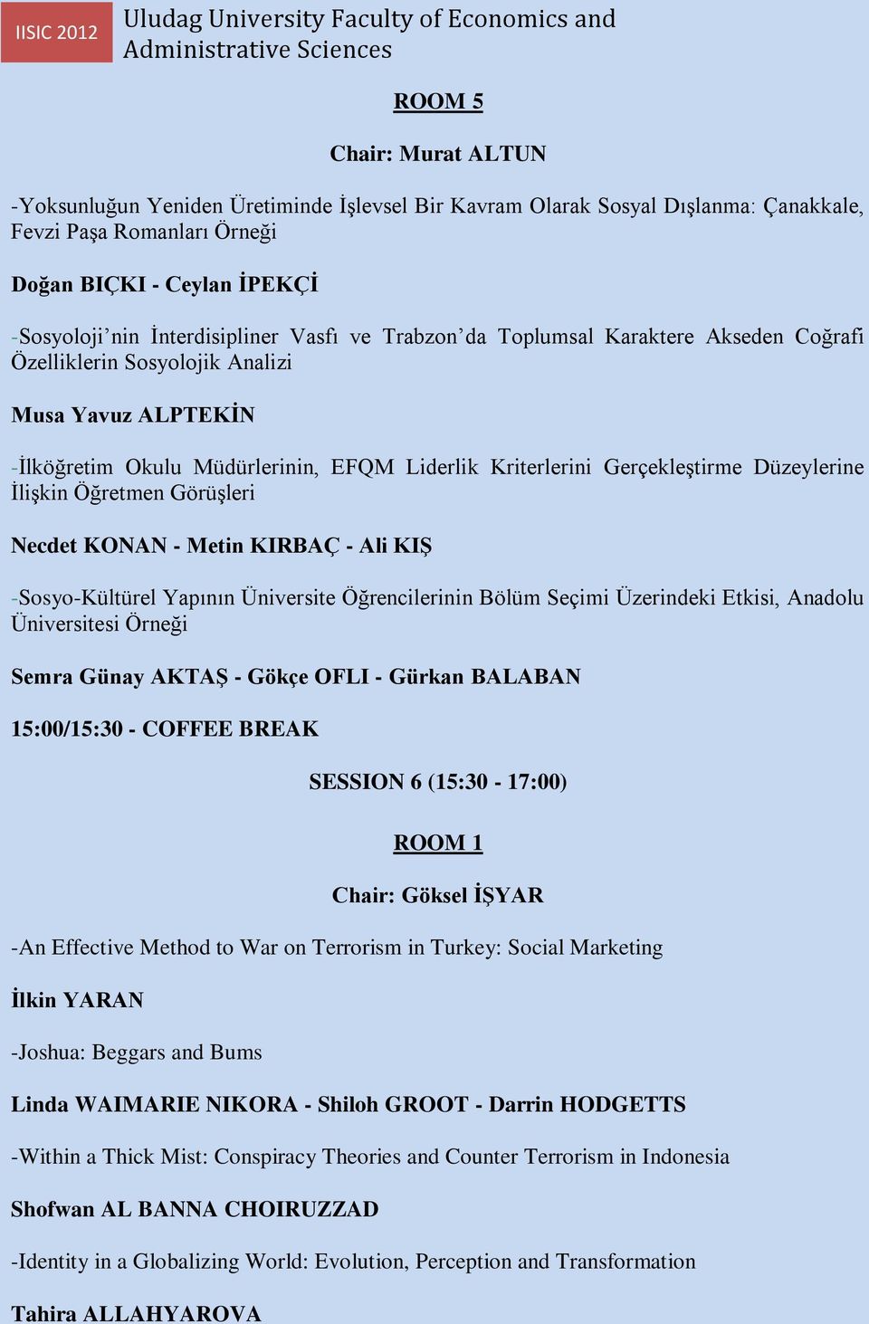 İlişkin Öğretmen Görüşleri Necdet KONAN - Metin KIRBAÇ - Ali KIŞ -Sosyo-Kültürel Yapının Üniversite Öğrencilerinin Bölüm Seçimi Üzerindeki Etkisi, Anadolu Üniversitesi Örneği Semra Günay AKTAŞ -