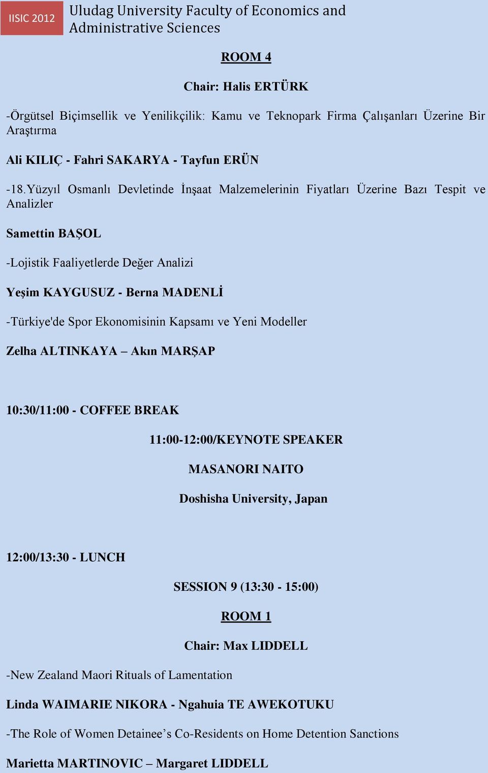 Ekonomisinin Kapsamı ve Yeni Modeller Zelha ALTINKAYA Akın MARŞAP 10:30/11:00 - COFFEE BREAK 11:00-12:00/KEYNOTE SPEAKER MASANORI NAITO Doshisha University, Japan 12:00/13:30 - LUNCH SESSION 9