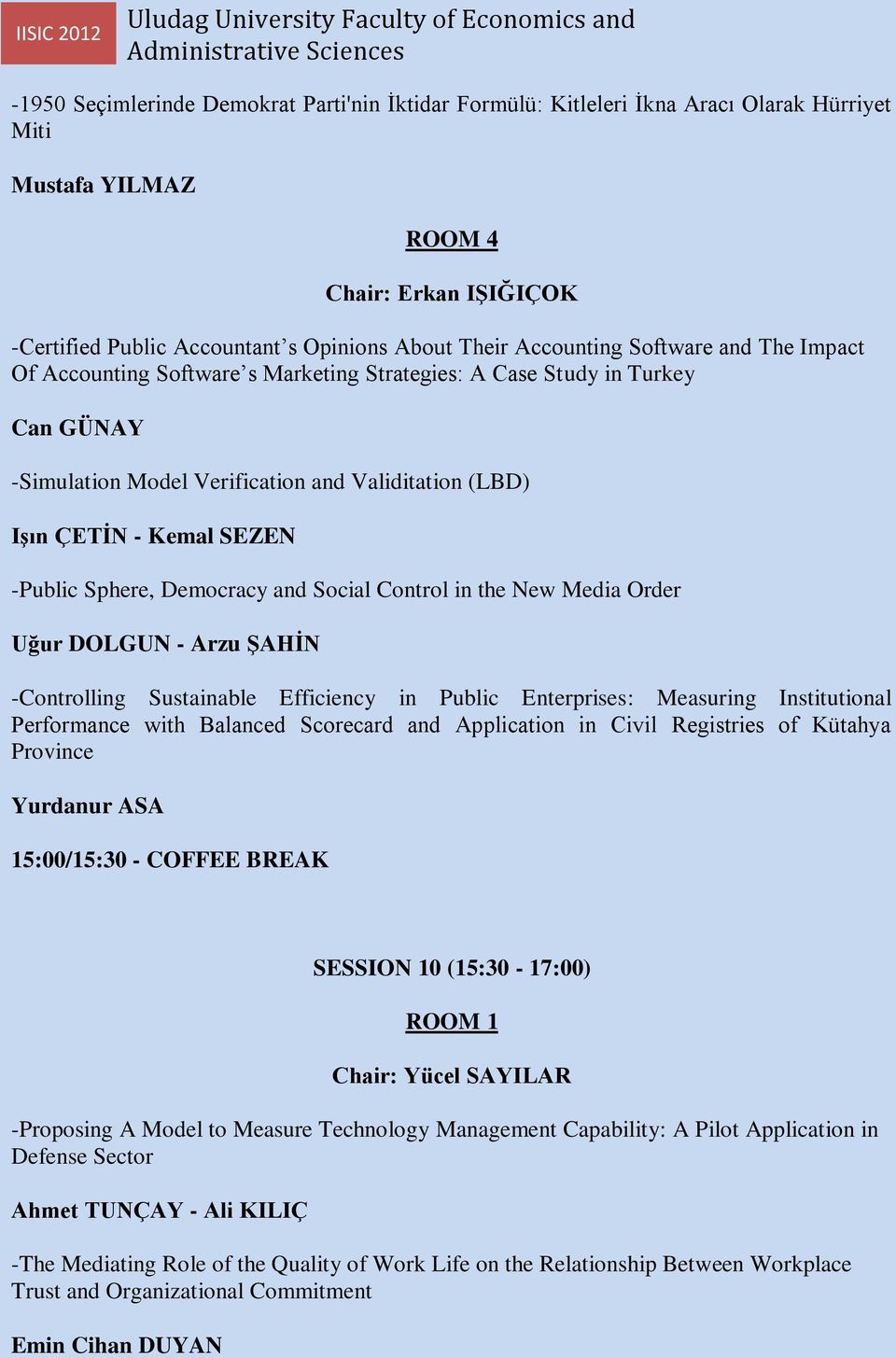 -Public Sphere, Democracy and Social Control in the New Media Order Uğur DOLGUN - Arzu ŞAHİN -Controlling Sustainable Efficiency in Public Enterprises: Measuring Institutional Performance with