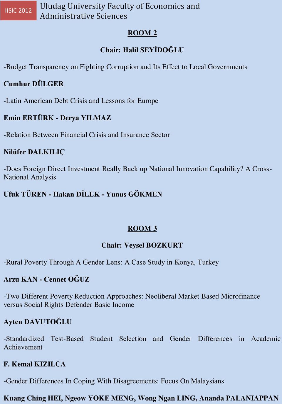 A Cross- National Analysis Ufuk TÜREN - Hakan DİLEK - Yunus GÖKMEN ROOM 3 Chair: Veysel BOZKURT -Rural Poverty Through A Gender Lens: A Case Study in Konya, Turkey Arzu KAN - Cennet OĞUZ -Two