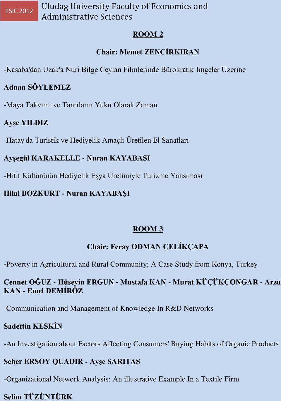 ÇELİKÇAPA -Poverty in Agricultural and Rural Community; A Case Study from Konya, Turkey Cennet OĞUZ - Hüseyin ERGUN - Mustafa KAN - Murat KÜÇÜKÇONGAR - Arzu KAN - Emel DEMİRÖZ -Communication and