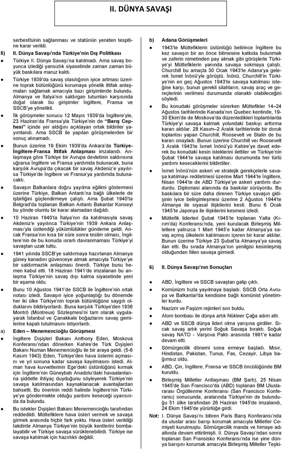 Türkiye 1939 da savaş olasılığının iyice artması üzerine toprak bütünlüğünü korumaya yönelik ittifak anlaşmaları sağlamak amacıyla bazı girişimlerde bulundu.