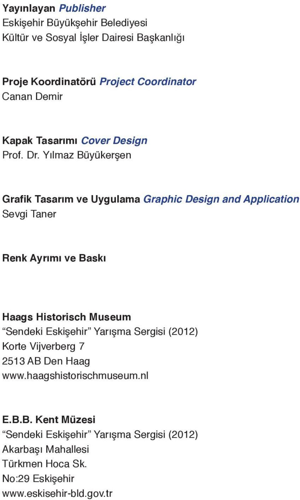 Yılmaz Büyükerşen Grafik Tasarım ve Uygulama Graphic Design and Application Sevgi Taner Renk Ayrımı ve Baskı Haags Historisch Museum