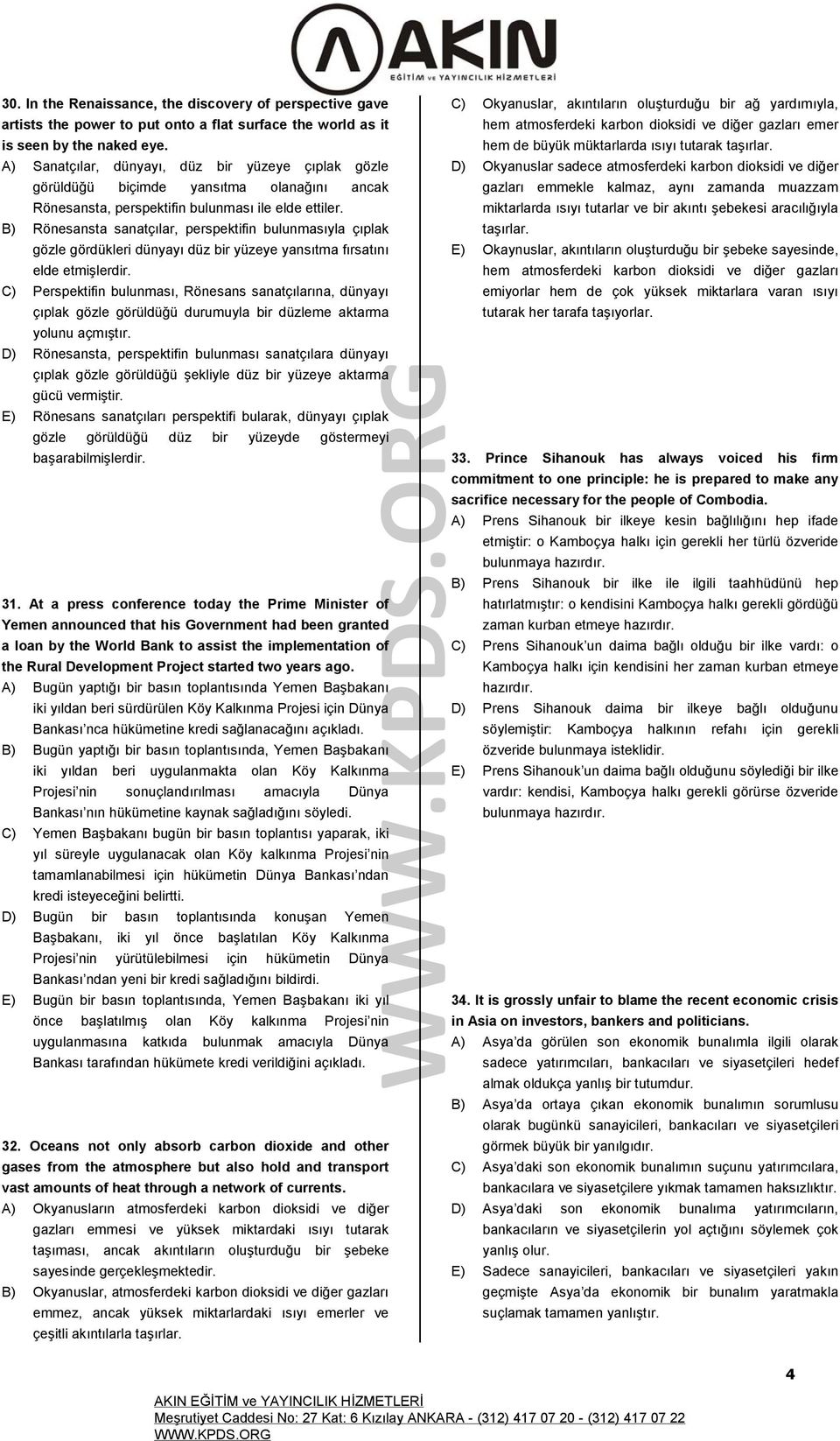 B) Rönesansta sanatçılar, perspektifin bulunmasıyla çıplak gözle gördükleri dünyayı düz bir yüzeye yansıtma fırsatını elde etmişlerdir.