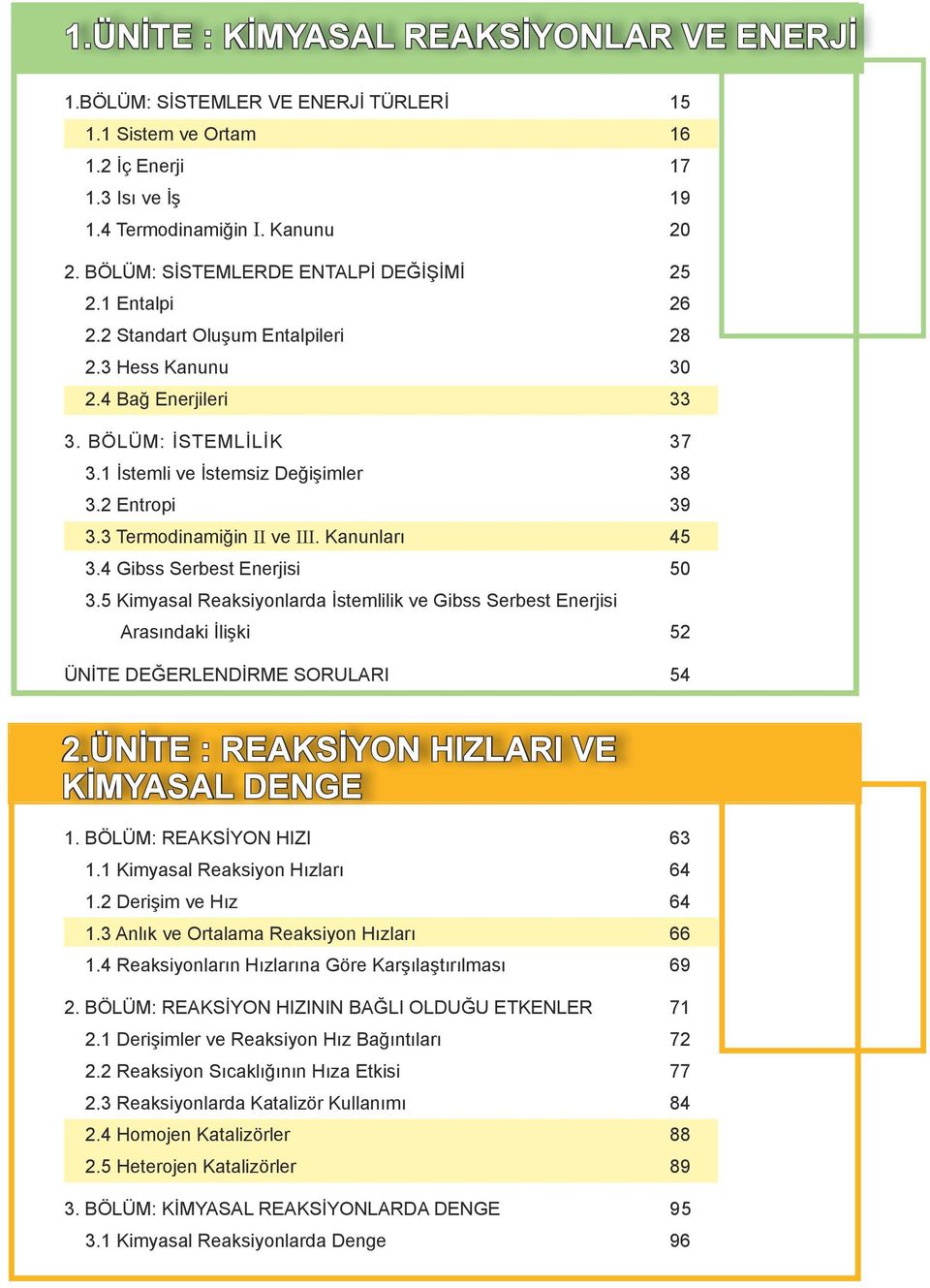 2 Entropi 39 3.3 Termodinamiğin II ve III. Kanunları 45 3.4 Gibss Serbest Enerjisi 50 3.