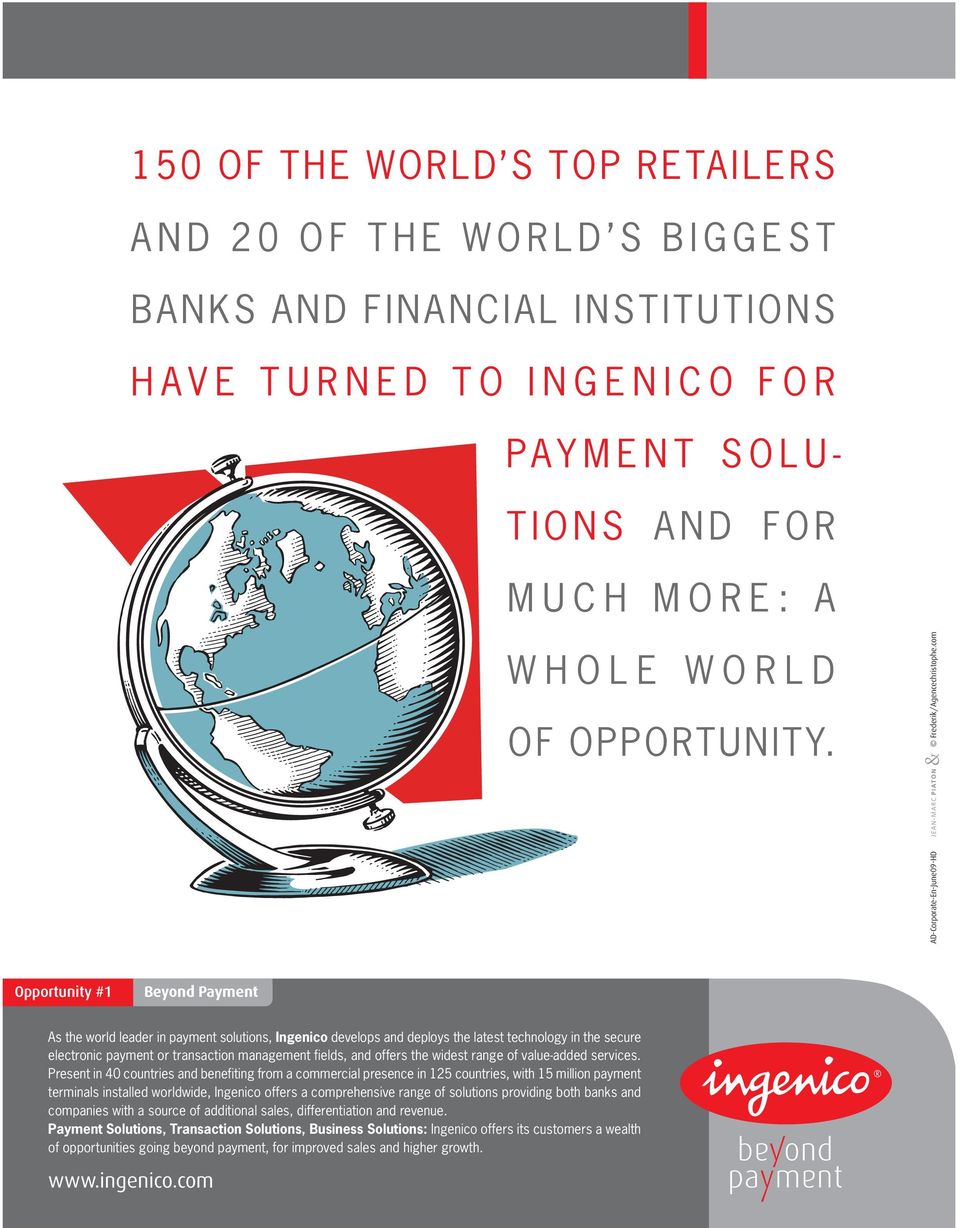 com AD-Corporate-En-June09-HD Opportunity #1 Beyond Payment As the world leader in payment solutions, Ingenico develops and deploys the latest technology in the secure electronic payment or