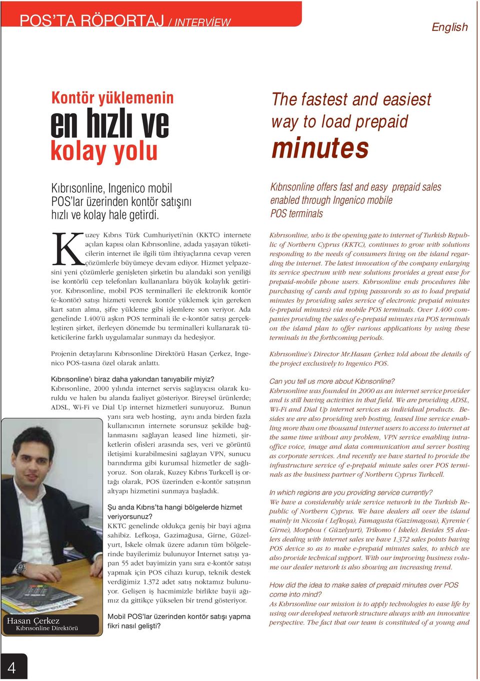 Hizmet yelpazesini yeni çözümlerle genişleten şirketin bu alandaki son yeniliği ise kontörlü cep telefonları kullananlara büyük kolaylık getiriyor.