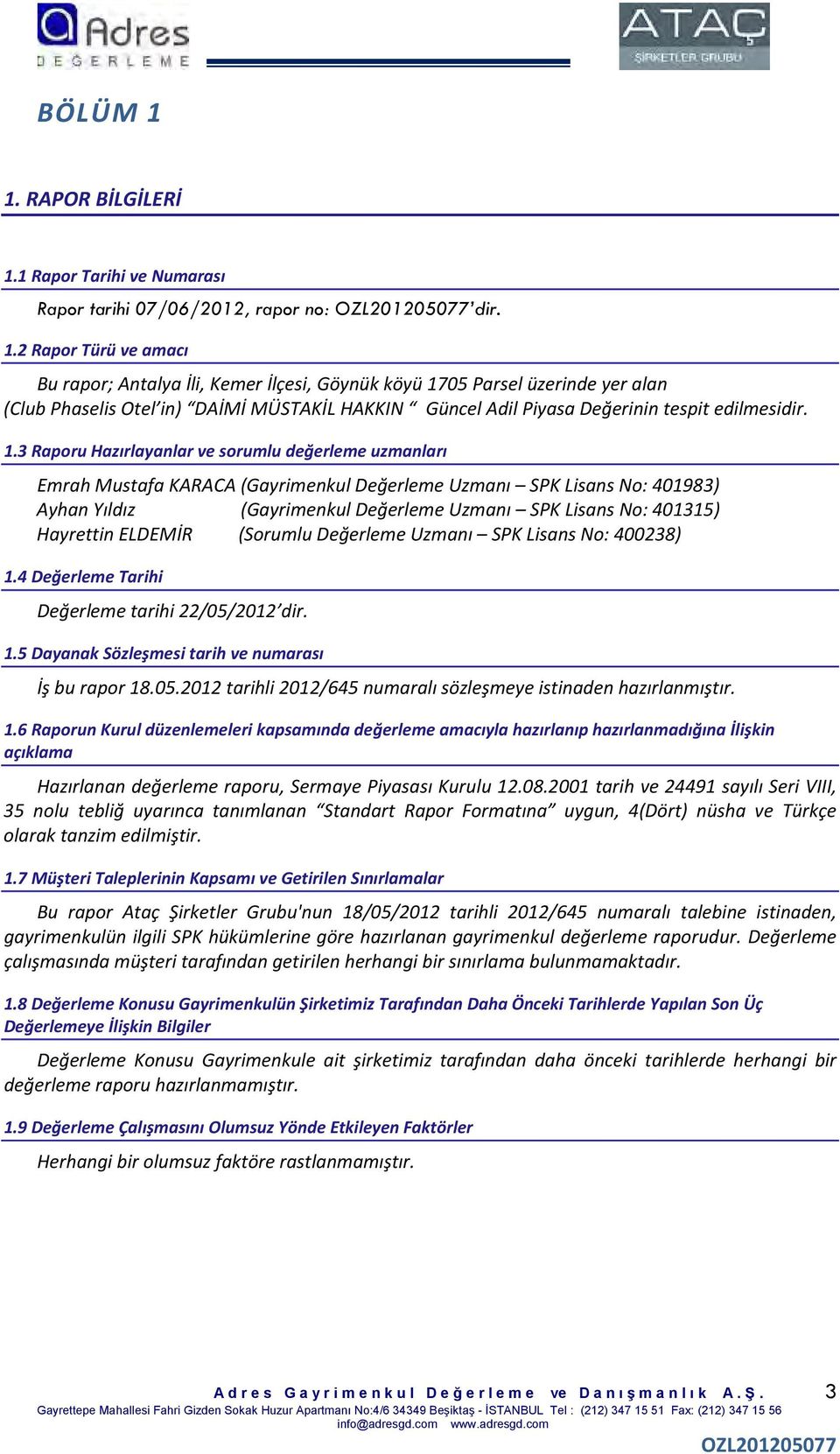 1 Rapor Tarihi ve Numarası Rapor tarihi 07/06/2012, rapor no: dir. 1.