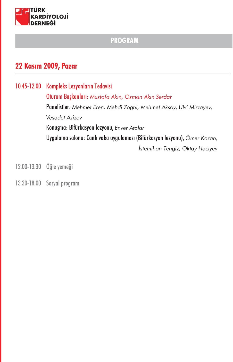 Mehmet Eren, Mehdi Zoghi, Mehmet Aksoy, Ulvi Mirzayev, Vesadet Azizov Konuşma: Bifürkasyon lezyonu,