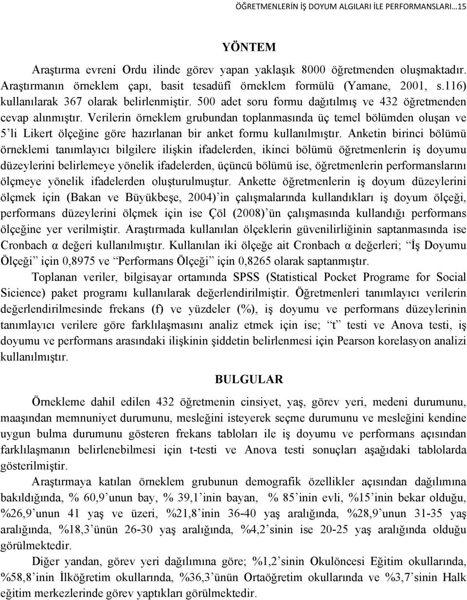 Verilerin örneklem grubundan toplanmasında üç temel bölümden oluşan ve 5 li Likert ölçeğine göre hazırlanan bir anket formu kullanılmıştır.