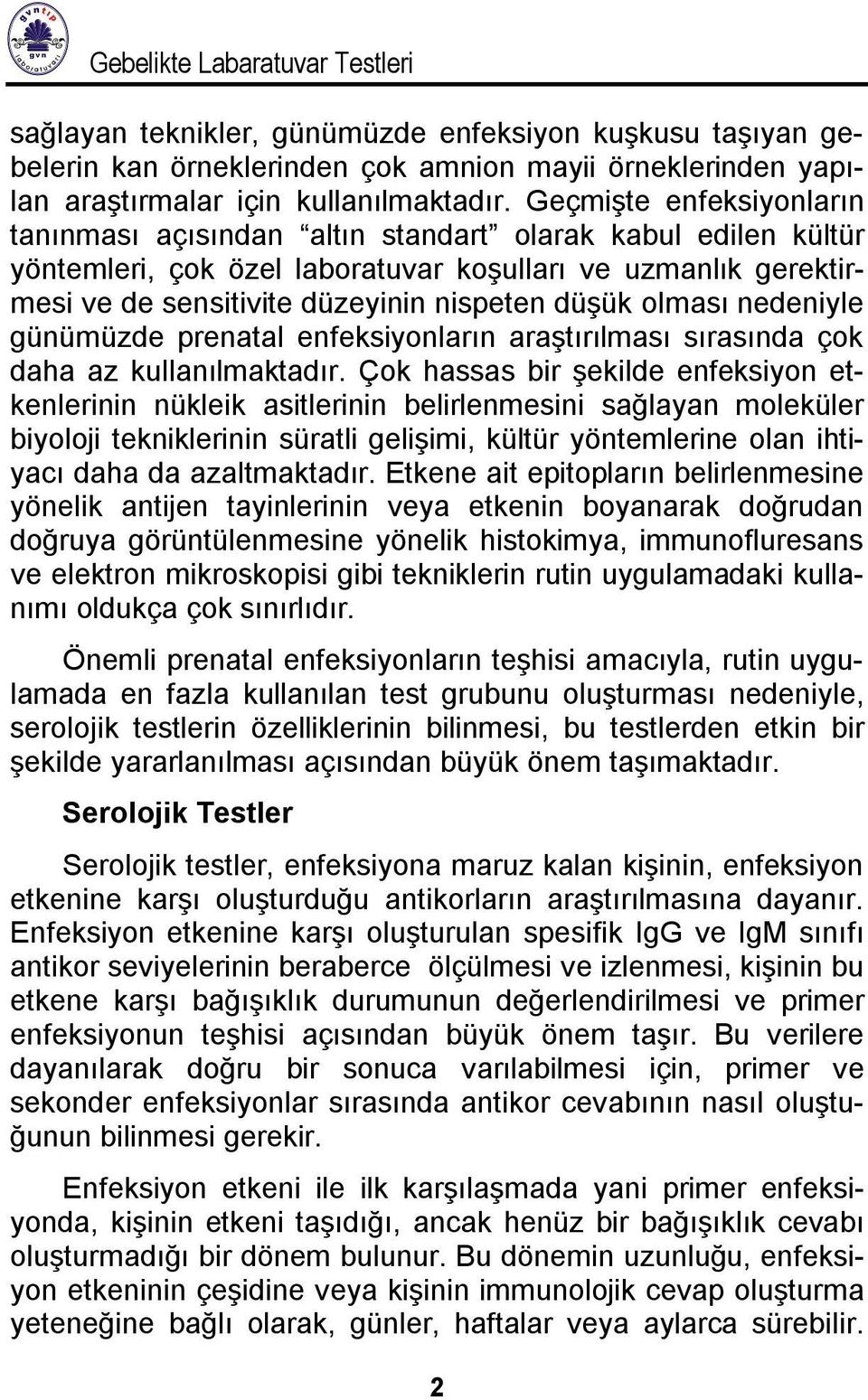 olması nedeniyle günümüzde prenatal enfeksiyonların araştırılması sırasında çok daha az kullanılmaktadır.